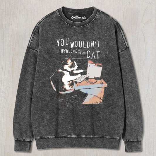 YOU WOULDN'T DOWNLOAD A CAT TEE & SWEAT & HOOD