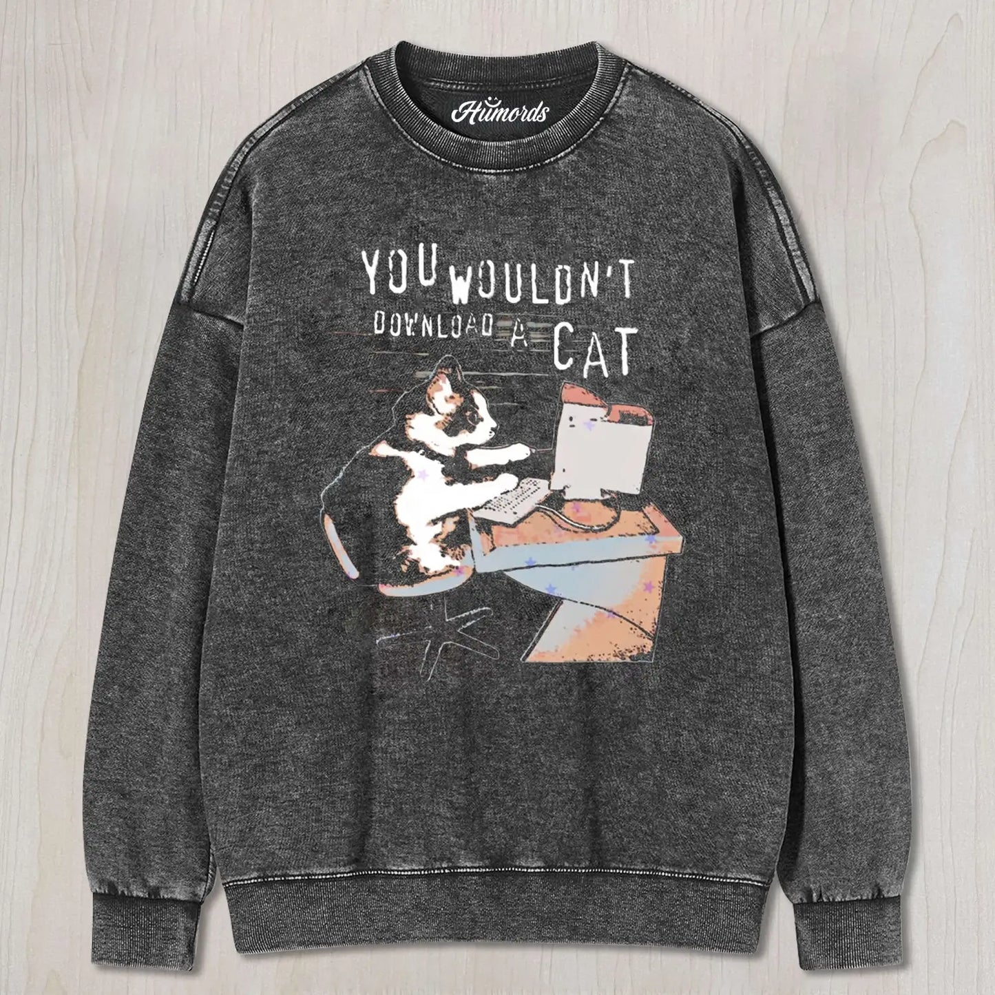 YOU WOULDN'T DOWNLOAD A CAT TEE & SWEAT & HOOD