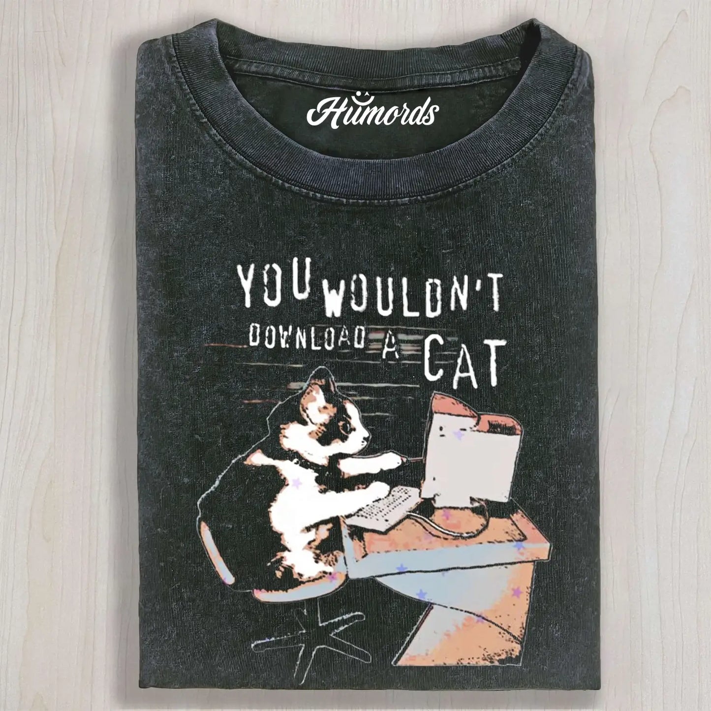 YOU WOULDN'T DOWNLOAD A CAT TEE & SWEAT & HOOD