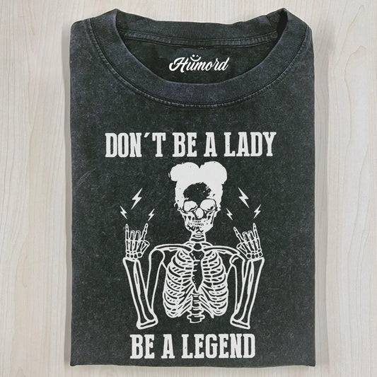 DON'T BE A LADY T-SHIRT