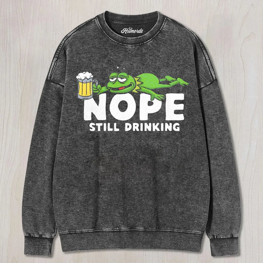 NOPE STILL DRINKING TEE & SWEAT & HOOD