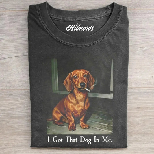 I GOT THAT DOG IN ME DACHSHUND T-SHIRT