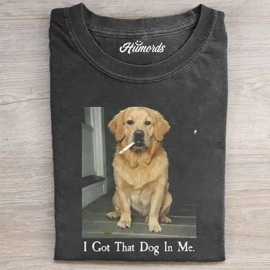 I GOT THAT DOG IN ME T-SHIRT 1.3