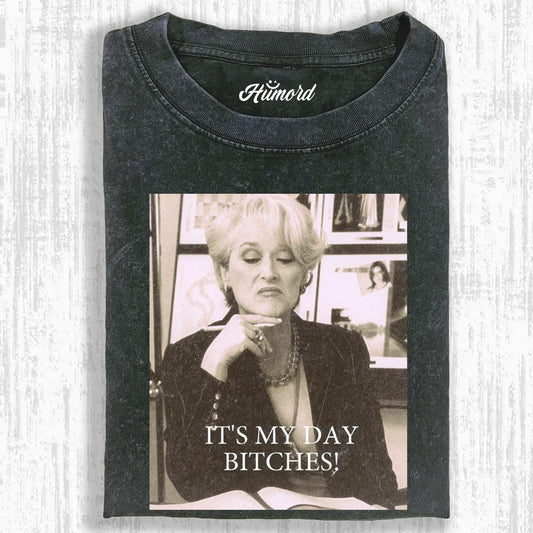 IT'S MY DAY BITCHES T-SHIRT