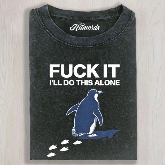 I'LL DO THIS ALONE PENGUIN TEE & SWEAT & HOOD