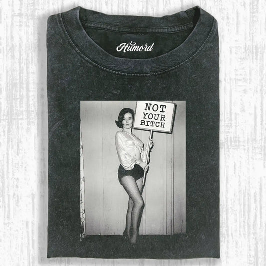 NOT YOUR BITCH T-SHIRT